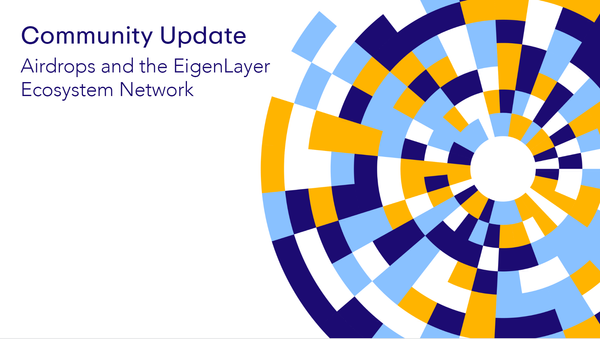 Community Update: Airdrops and the EigenLayer Ecosystem Network